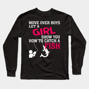 MOVE OVER BOYS LET A GIRL SHOW YOU HOW TO CATCH A FISH 52 Long Sleeve T-Shirt